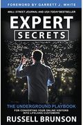 Expert Secrets: The Underground Playbook For Converting Your Online Visitors Into Lifelong Customers
