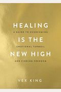 Healing Is The New High: A Guide To Overcoming Emotional Turmoil And Finding Freedom