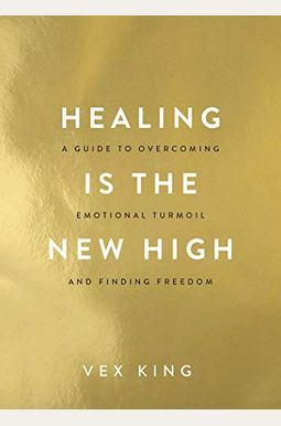 Healing Is The New High: A Guide To Overcoming Emotional Turmoil And Finding Freedom Healing Is The New High: A Guide To Overcoming Emotional Turmoil And Finding Freedom