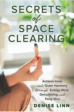 Secrets of Space Clearing: Achieve Inner and Outer Harmony Through Energy Work, Decluttering, and Feng Shui Secrets of Space Clearing: Achieve Inner and Outer Harmony Through Energy Work, Decluttering, and Feng Shui