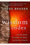The Wisdom Codes: Ancient Words To Rewire Our Brains And Heal Our Hearts