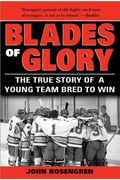 Blades of Glory: The True Story of a Young Team Bred to Win