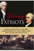 Young Patriots: The Remarkable Story Of Two Men, Their Impossible Plan, And The Revolution That Created The Constitution