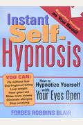 Instant Self-Hypnosis: How To Hypnotize Yourself With Your Eyes Open