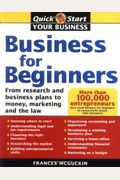 Business For Beginners: From Research And Business Plans To Money, Marketing And The Law