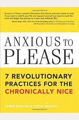 Anxious To Please: 7 Revolutionary Practices For The Chronically Nice Anxious To Please: 7 Revolutionary Practices For The Chronically Nice