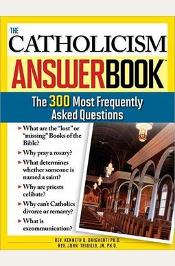 The Catholicism Answer Book: The 300 Most Frequently Asked Questions The Catholicism Answer Book: The 300 Most Frequently Asked Questions