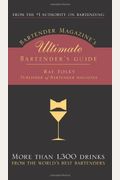 Bartender Magazine's Ultimate Bartender's Guide: More Than 1,300 Recipes From The World's Best Bartenders, Plus Everything Your Need To Set Up And Ser