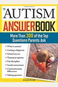 The Autism Answer Book: More Than 300 Of The Top Questions Parents Ask
