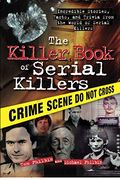 The Killer Book Of Serial Killers: Incredible Stories, Facts And Trivia From The World Of Serial Killers