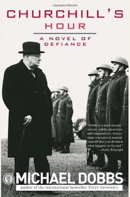 Churchill's Hour: A Novel Of Defiance Churchill's Hour: A Novel Of Defiance