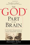 The God Part Of The Brain: A Scientific Interpretation Of Human Spirituality And God