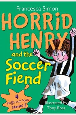 Horrid Henry And The Soccer Fiend (Turtleback School & Library Binding Edition) (Horrid Henry (Prebound)) Horrid Henry And The Soccer Fiend (Turtleback School & Library Binding Edition) (Horrid Henry (Prebound))