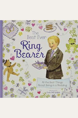 The Best Ever Ring Bearer: All the Best Things about Being in a Wedding The Best Ever Ring Bearer: All the Best Things about Being in a Wedding