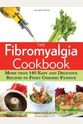 The Fibromyalgia Cookbook: More Than 140 Easy and Delicious Recipes to Fight Chronic Fatigue