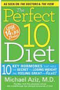 The Perfect 10 Diet: 10 Key Hormones That Hold The Secret To Losing Weight And Feeling Great&#8213;Fast!