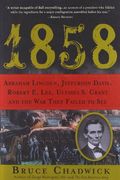 1858: Abraham Lincoln, Jefferson Davis, Robert E. Lee, Ulysses S. Grant and the War They Failed to See