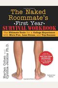 The Naked Roommate's First Year Survival Workbook: The Ultimate Tools For A College Experience With More Fun, Less Stress And Top Success