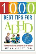 1000 Best Tips For Adhd: Expert Answers And Bright Advice To Help You And Your Child