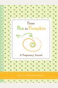 From Pea To Pumpkin: A Pregnancy Journal
