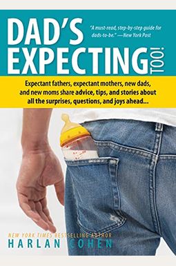 Dad's Expecting Too: Expectant Fathers, Expectant Mothers, New Dads And New Moms Share Advice, Tips And Stories About All The Surprises, Qu Dad's Expecting Too: Expectant Fathers, Expectant Mothers, New Dads And New Moms Share Advice, Tips And Stories About All The Surprises, Qu