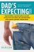 Dad's Expecting Too: Expectant Fathers, Expectant Mothers, New Dads And New Moms Share Advice, Tips And Stories About All The Surprises, Qu
