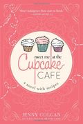 Meet Me At The Cupcake Cafe: A Novel With Recipes
