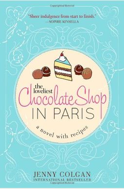 The Loveliest Chocolate Shop In Paris: A Novel With Recipes The Loveliest Chocolate Shop In Paris: A Novel With Recipes
