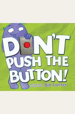 Don't Push The Button! Don't Push The Button!