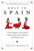 Only In Spain: A Foot-Stomping, Firecracker Of A Memoir About Food, Flamenco, And Falling In Love