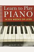 Learn To Play Piano In Six Weeks Or Less: Volume 1