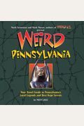 Weird Pennsylvania: Your Travel Guide To Pennsylvania's Local Legends And Best Kept Secrets