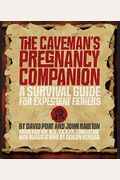The Caveman's Pregnancy Companion: A Survival Guide For Expectant Fathers