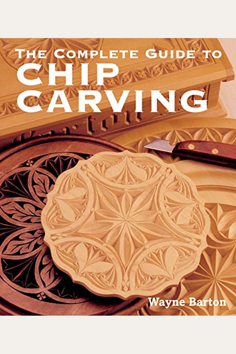 Buy The Complete Guide To Chip Carving Book By Wayne Barton