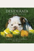 Desiderata For Dog Lovers: A Guide To Life & Happiness