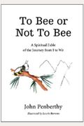 To Bee Or Not To Bee: A Book For Beeings Who Feel There's More To Life Than Just Making Honey