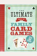 The Ultimate Book Of Family Card Games