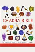The Chakra Bible: The Definitive Guide To Working With Chakrasvolume 11