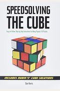 Speedsolving The Cube: Easy-To-Follow, Step-By-Step Instructions For Many Popular 3-D Puzzles