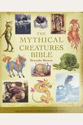 The Mythical Creatures Bible, 14: The Definitive Guide to Legendary Beings