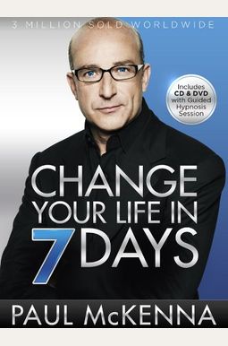 Change Your Life In Seven Days: The World's Leading Hypnotist Shows You How Change Your Life In Seven Days: The World's Leading Hypnotist Shows You How