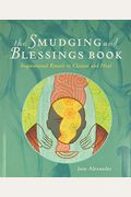 The Smudging And Blessings Book: Inspirational Rituals To Cleanse And Heal