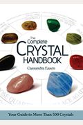 The Complete Crystal Handbook: Your Guide To More Than 500 Crystals