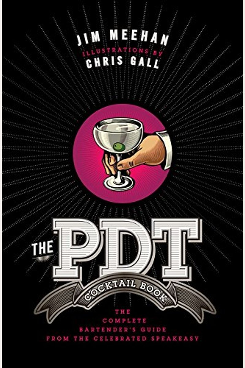 The Pdt Cocktail Book: The Complete Bartender's Guide From The Celebrated Speakeasy