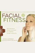Facial Fitness: Daily Exercises & Massage Techniques For A Healthier, Younger Looking You [With Dvd]