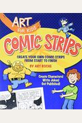 Art For Kids: Comic Strips: Create Your Own Comic Strips From Start To Finish