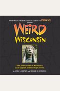 Weird Wisconsin: Your Travel Guide To Wisconsin's Local Legends And Best Kept Secrets