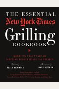 The Essential New York Times Grilling Cookbook: More Than 100 Years of Sizzling Food Writing and Recipes