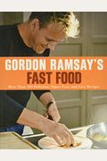 Gordon Ramsay's Fast Food: More Than 100 Delicious, Super-Fast, and Easy Recipes