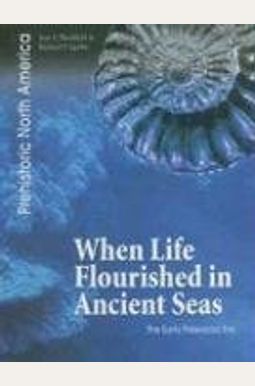 When Life Flourished In Ancient Seas: The Early Paleozoic Era When Life Flourished In Ancient Seas: The Early Paleozoic Era